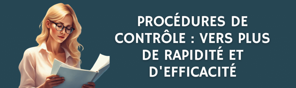 Procédures de contrôle : vers plus de rapidité et d'efficacité